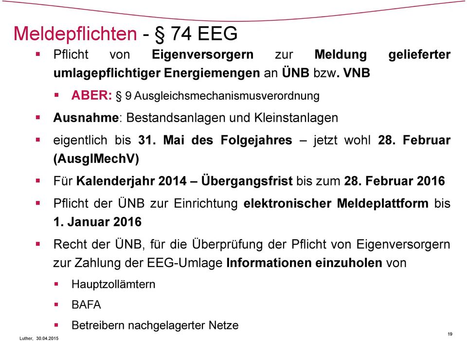 Februar (AusglMechV) Für Kalenderjahr 2014 Übergangsfrist bis zum 28. Februar 2016 Pflicht der ÜNB zur Einrichtung elektronischer Meldeplattform bis 1.