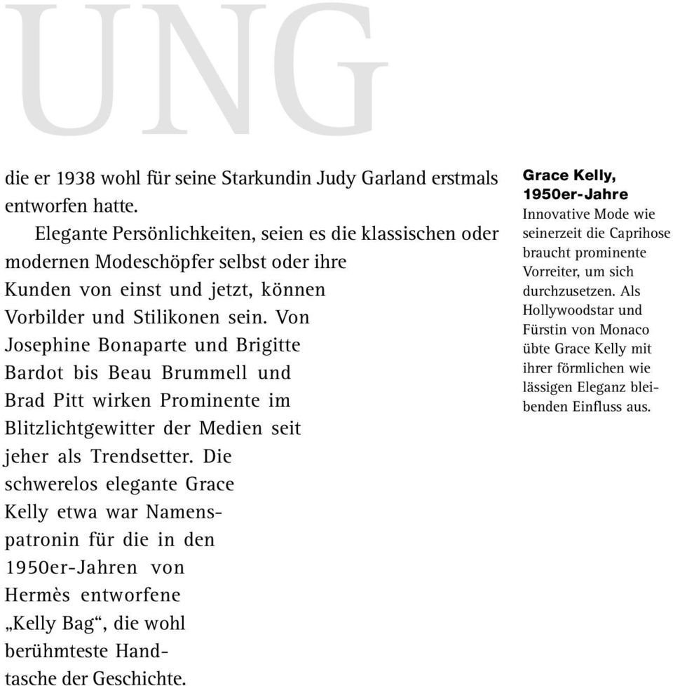 Von Josephine Bonaparte und Brigitte Bardot bis Beau Brummell und Brad Pitt wirken Prominente im Blitzlichtgewitter der Medien seit jeher als Trendsetter.