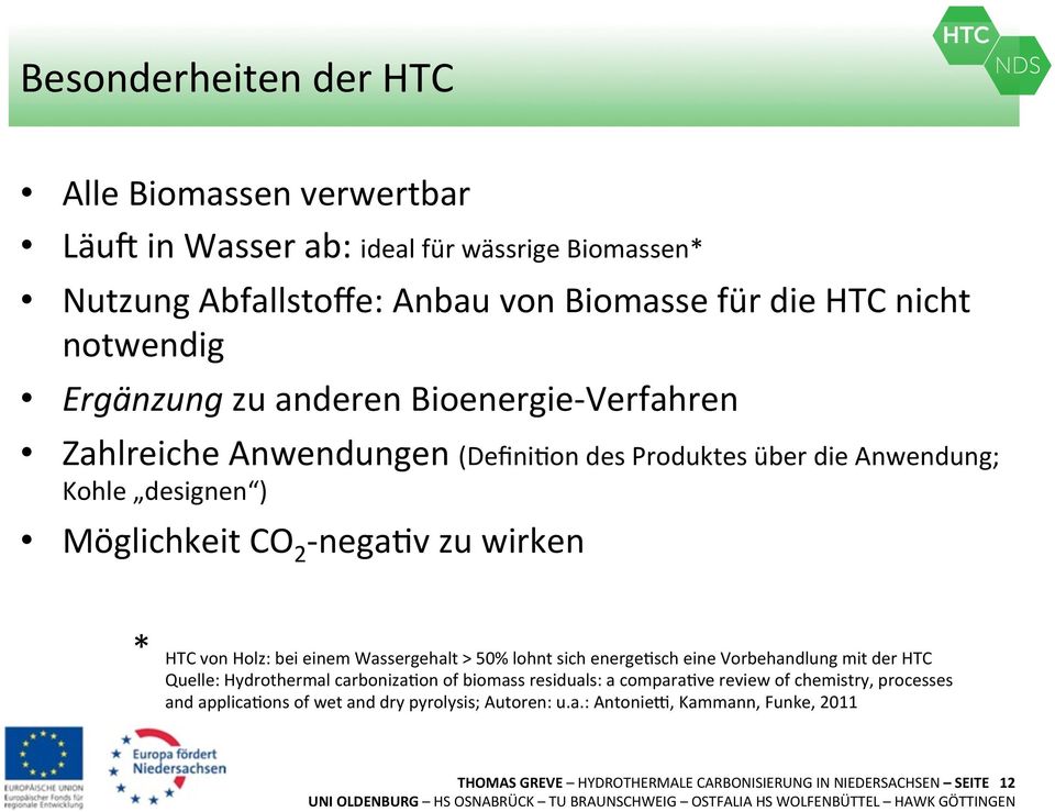 Holz: bei einem Wassergehalt > 50% lohnt sich energedsch eine Vorbehandlung mit der HTC Quelle: Hydrothermal carbonizadon of biomass residuals: a comparadve review of