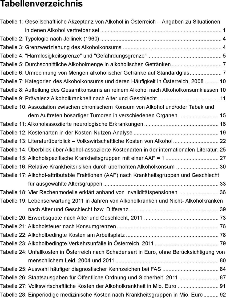 .. 7 Tabelle 6: Umrechnung von Mengen alkoholischer Getränke auf Standardglas... 7 Tabelle 7: Kategorien des Alkoholkonsums und deren Häufigkeit in Österreich, 2008.