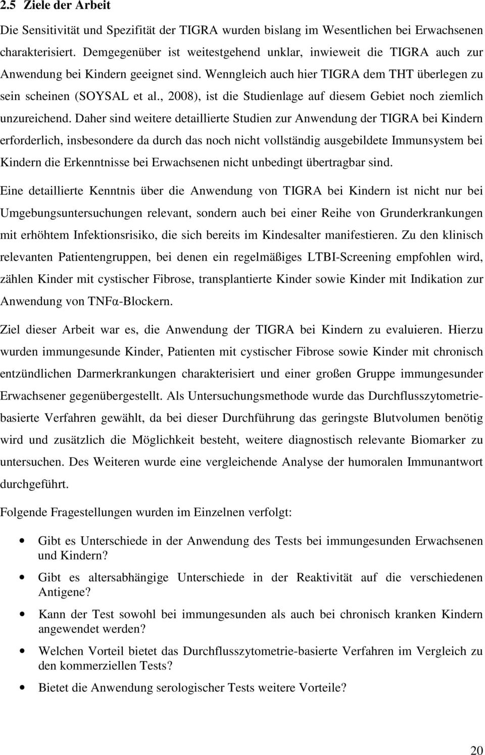 , 2008), ist die Studienlage auf diesem Gebiet noch ziemlich unzureichend.