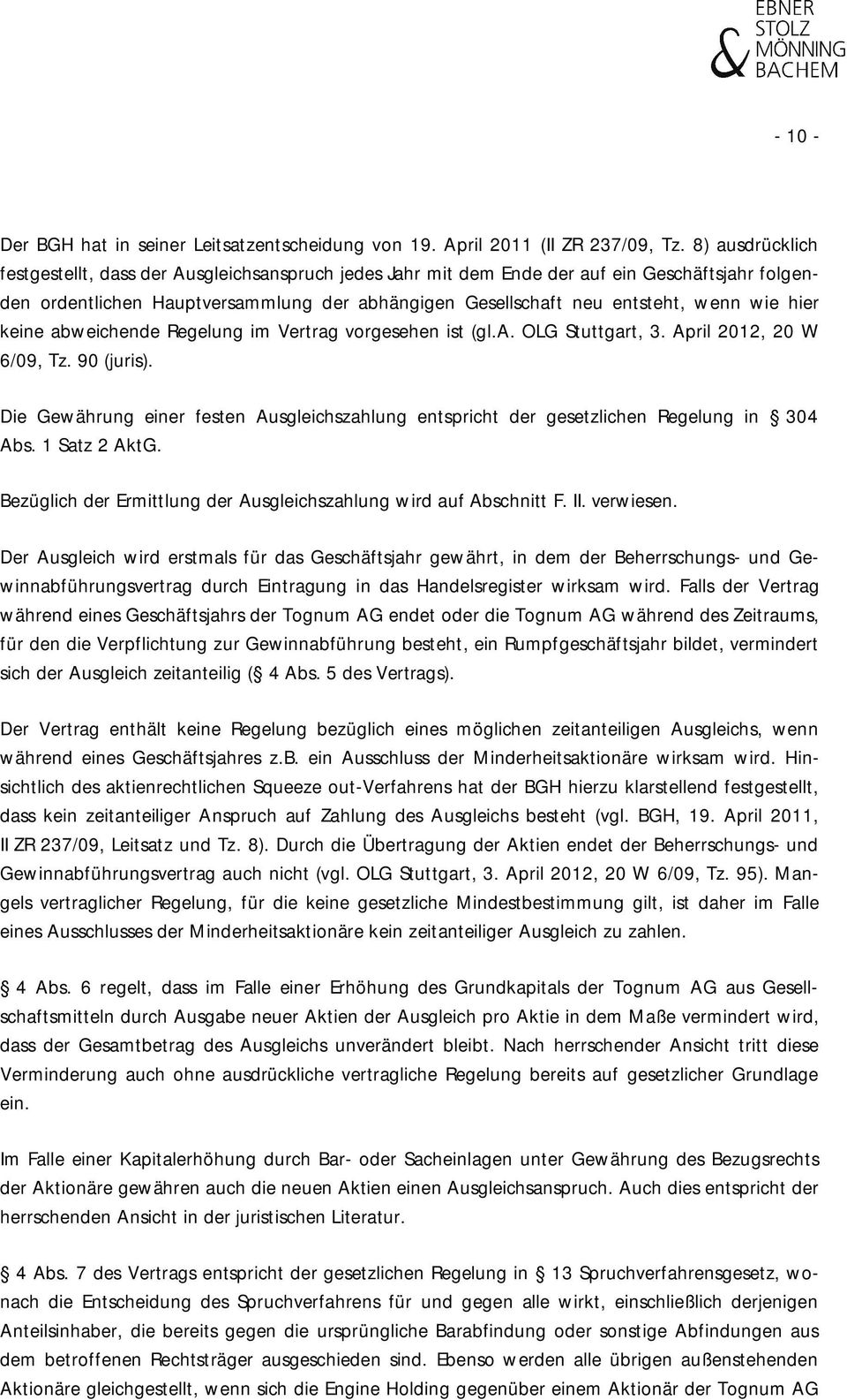 hier keine abweichende Regelung im Vertrag vorgesehen ist (gl.a. OLG Stuttgart, 3. April 2012, 20 W 6/09, Tz. 90 (juris).