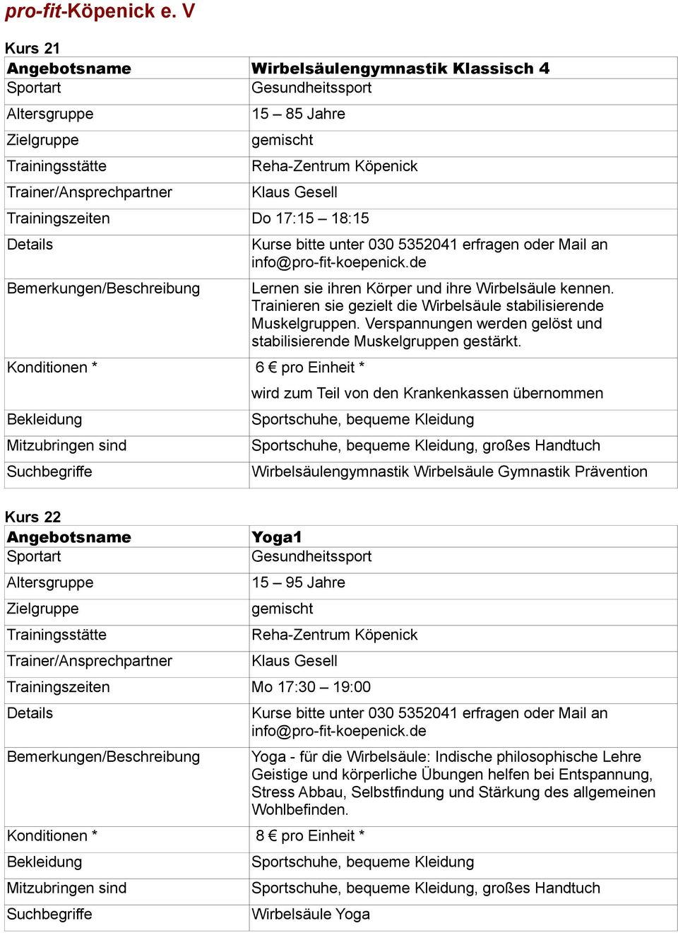 wird zum Teil von den Krankenkassen übernommen Wirbelsäulengymnastik Wirbelsäule Gymnastik Prävention Kurs 22 Yoga1 15 95 Jahre Trainingszeiten Mo 17:30 19:00