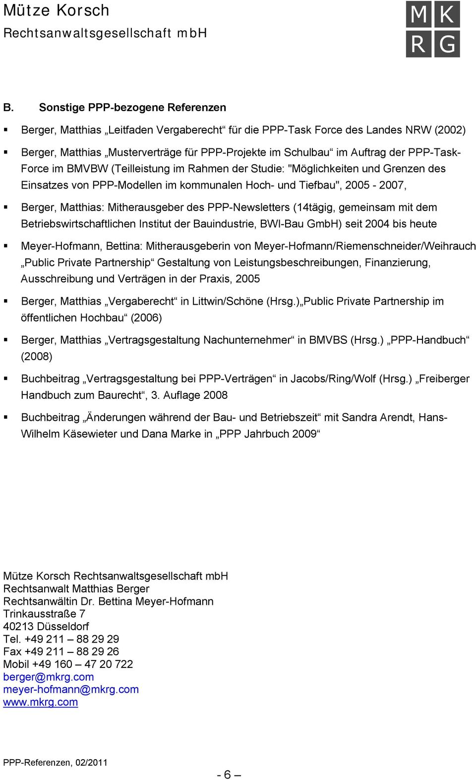 des PPP-Newsletters (14tägig, gemeinsam mit dem Betriebswirtschaftlichen Institut der Bauindustrie, BWI-Bau GmbH) seit 2004 bis heute Meyer-Hofmann, Bettina: Mitherausgeberin von
