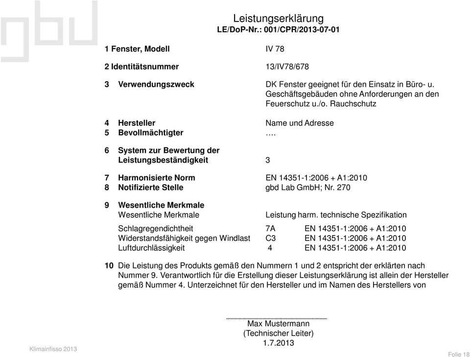6 System zur Bewertung der Leistungsbeständigkeit 3 7 Harmonisierte Norm EN 14351-1:2006 + A1:2010 8 Notifizierte Stelle gbd Lab GmbH; Nr.