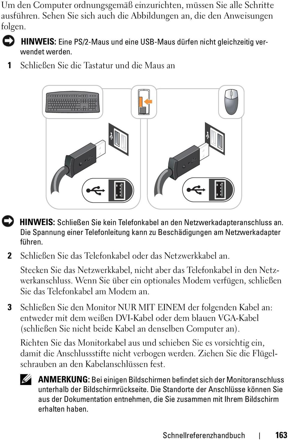 1 Schließen Sie die Tastatur und die Maus an HINWEIS: Schließen Sie kein Telefonkabel an den Netzwerkadapteranschluss an.