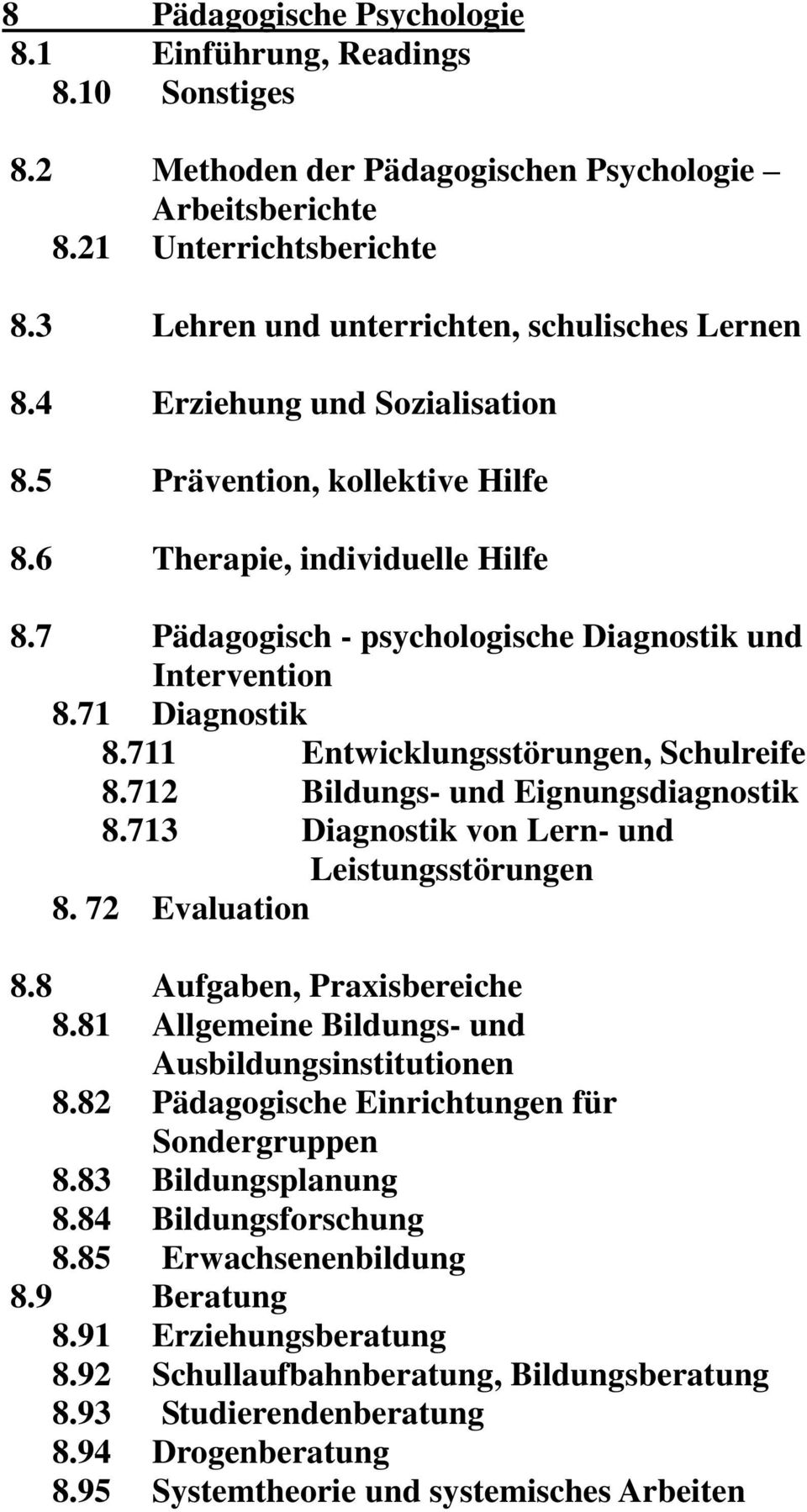 7 Pädagogisch - psychologische Diagnostik und Intervention 8.71 Diagnostik 8.711 Entwicklungsstörungen, Schulreife 8.712 Bildungs- und Eignungsdiagnostik 8.