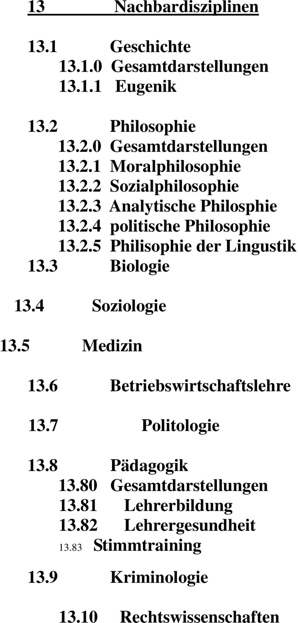 3 Biologie 13.4 Soziologie 13.5 Medizin 13.6 Betriebswirtschaftslehre 13.7 Politologie 13.8 Pädagogik 13.