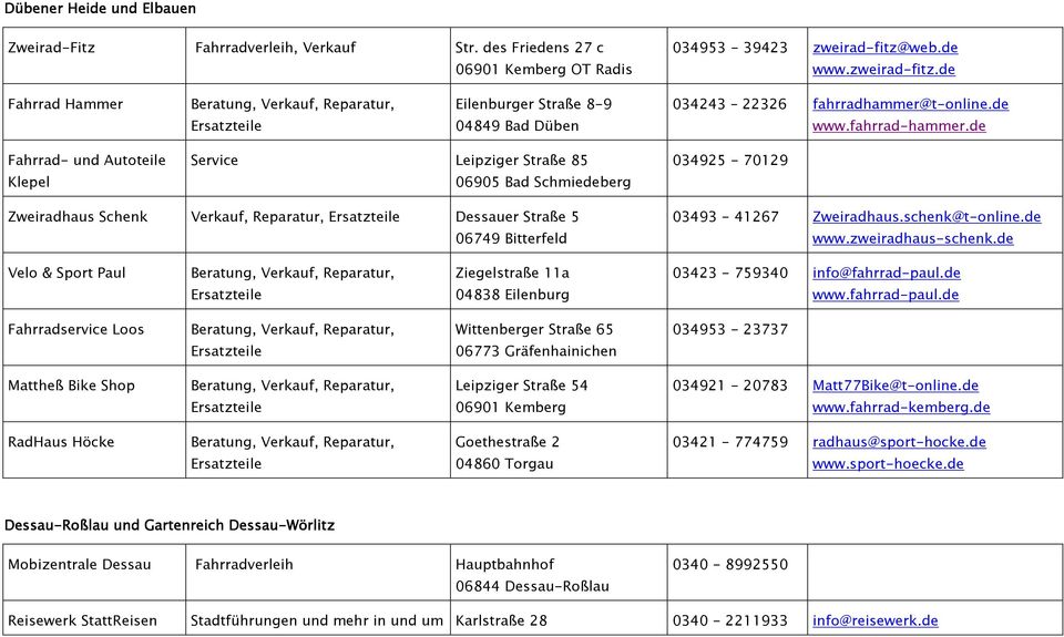 de Fahrrad- und Autoteile Klepel Service Leipziger Straße 85 06905 Bad Schmiedeberg 034925-70129 Zweiradhaus Schenk Verkauf, Reparatur, Dessauer Straße 5 06749 Bitterfeld 03493-41267 Zweiradhaus.