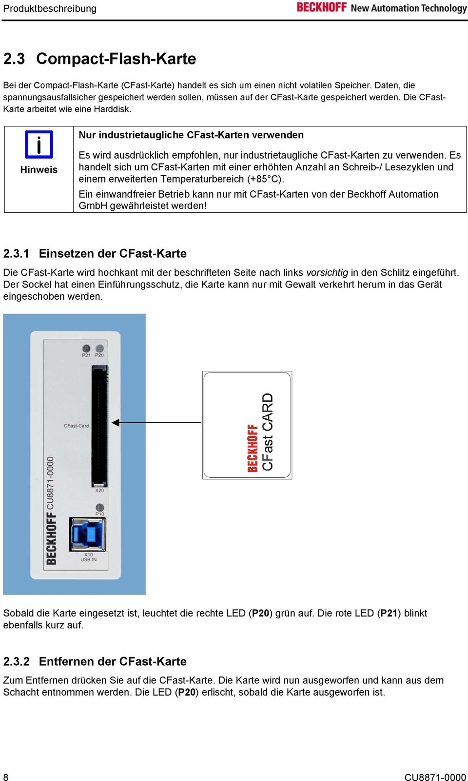 Nur industrietaugliche CFast-Karten verwenden Hinweis Es wird ausdrücklich empfohlen, nur industrietaugliche CFast-Karten zu verwenden.