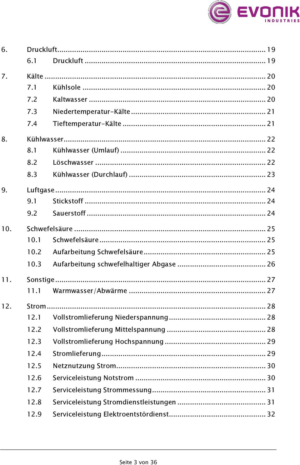 .. 25 10.3 Aufarbeitung schwefelhaltiger Abgase... 26 11. Sonstige... 27 11.1 Warmwasser/Abwärme... 27 12. Strom... 28 12.1 Vollstromlieferung Niederspannung... 28 12.2 Vollstromlieferung Mittelspannung.