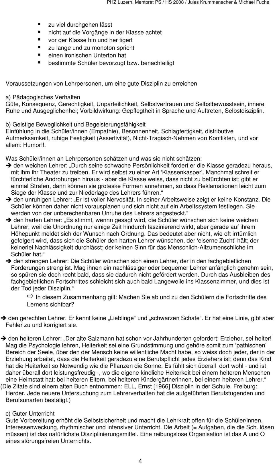 Selbstbewusstsein, innere Ruhe und Ausgeglichenhei; Vorbildwirkung: Gepflegtheit in Sprache und Auftreten, Selbstdisziplin.