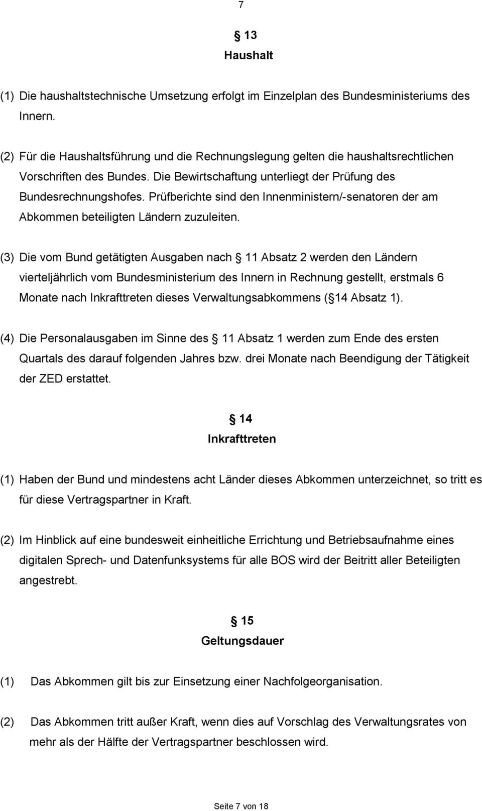 Prüfberichte sind den Innenministern/-senatoren der am Abkommen beteiligten Ländern zuzuleiten.