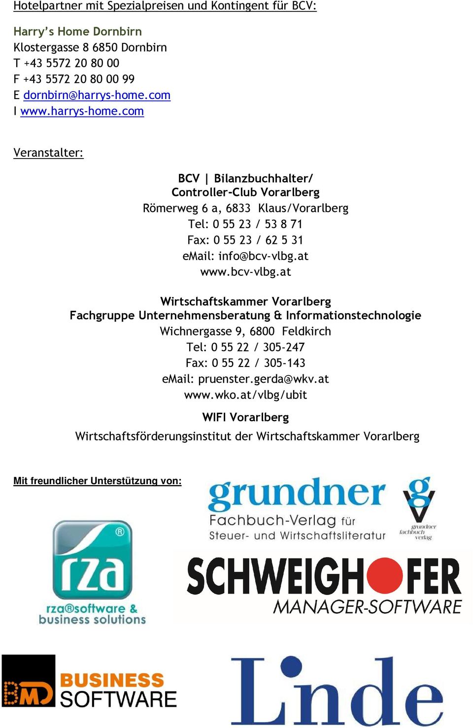 com Veranstalter: BCV Bilanzbuchhalter/ Controller-Club Vorarlberg Römerweg 6 a, 6833 Klaus/Vorarlberg Tel: 0 55 23 / 53 8 71 Fax: 0 55 23 / 62 5 31 email: info@bcv-vlbg.at www.
