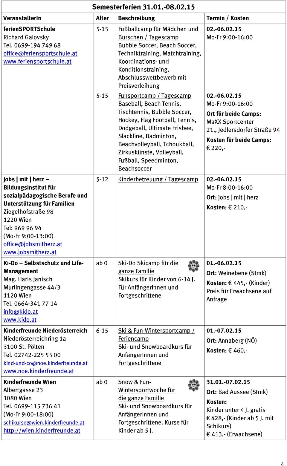 at www.feriensportschule.at jobs mit herz Bildungsinstitut für sozialpädagogische Berufe und Unterstützung für Familien Ziegelhofstraße 98 Tel: 969 96 94 (Mo-Fr 9:00-13:00) office@jobsmitherz.