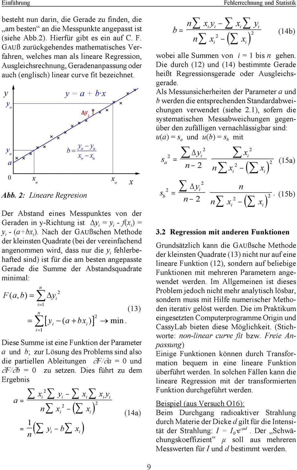 y y o y u a 0 F ( a, b) = y a = x u n i= 1 n i= 1 i [ y a bx ] = ( + ) min. i x y x x y n xi ( xi) ( yi b xi) 1 = n y = a + b x y b= x i i i i i y i Abb.