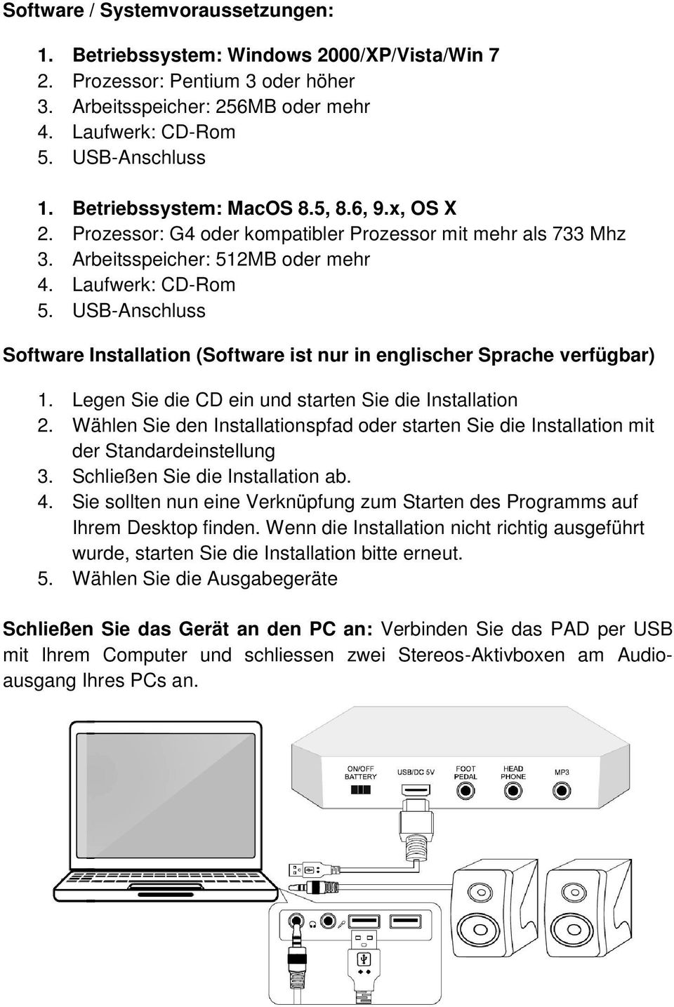 USB-Anschluss Software Installation (Software ist nur in englischer Sprache verfügbar) 1. Legen Sie die CD ein und starten Sie die Installation 2.
