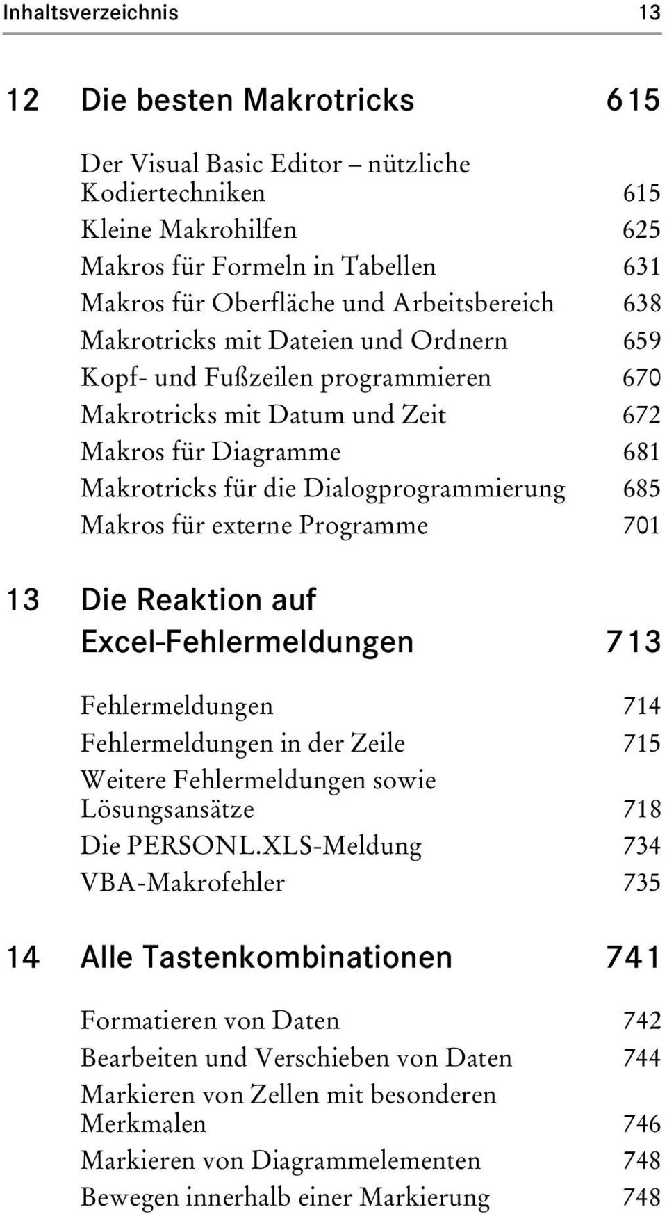 685 Makros für externe Programme 701 13 Die Reaktion auf Excel-Fehlermeldungen 713 Fehlermeldungen 714 Fehlermeldungen in der Zeile 715 Weitere Fehlermeldungen sowie Lösungsansätze 718 Die PERSONL.