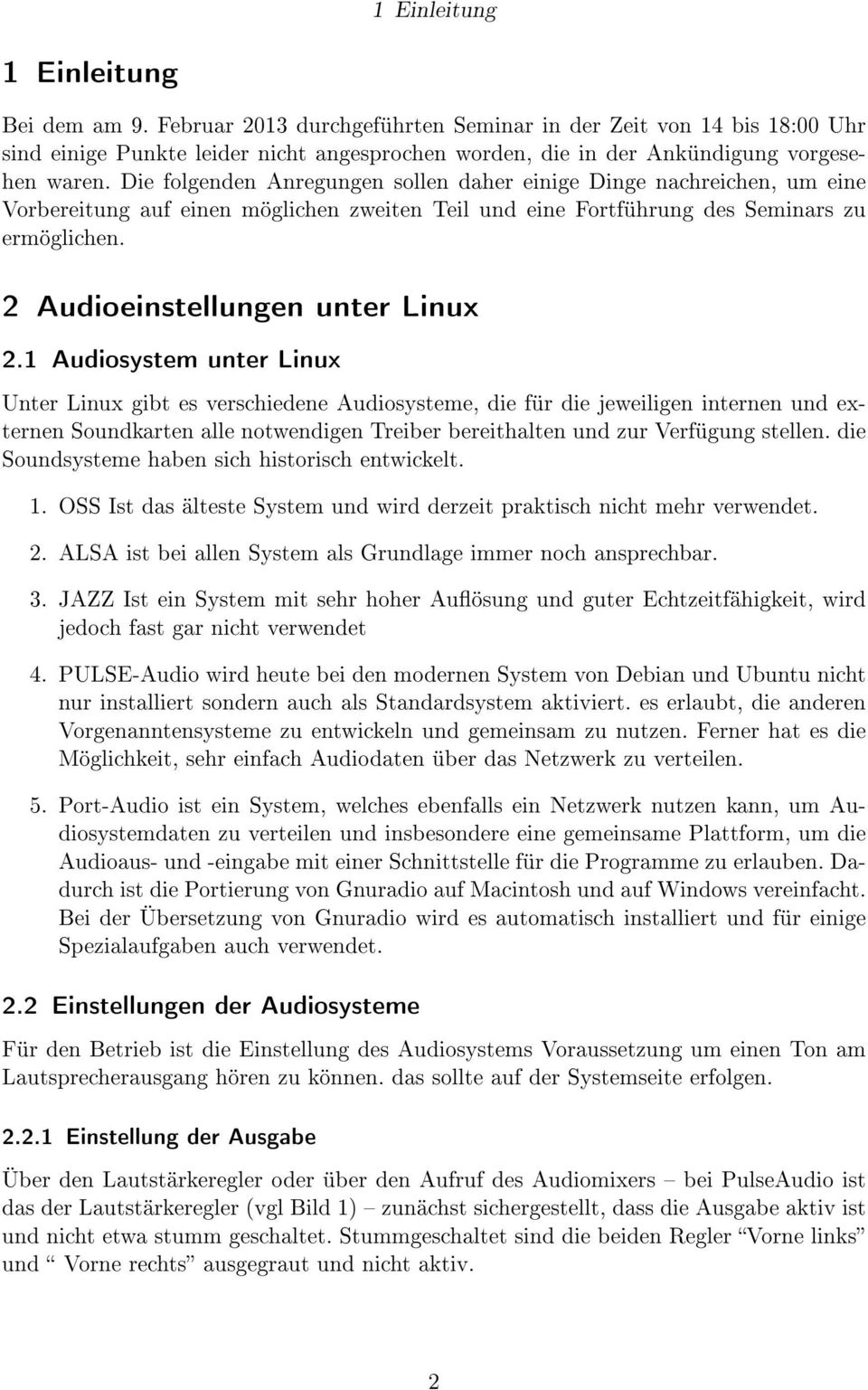 Die folgenden Anregungen sollen daher einige Dinge nachreichen, um eine Vorbereitung auf einen möglichen zweiten Teil und eine Fortführung des Seminars zu ermöglichen.