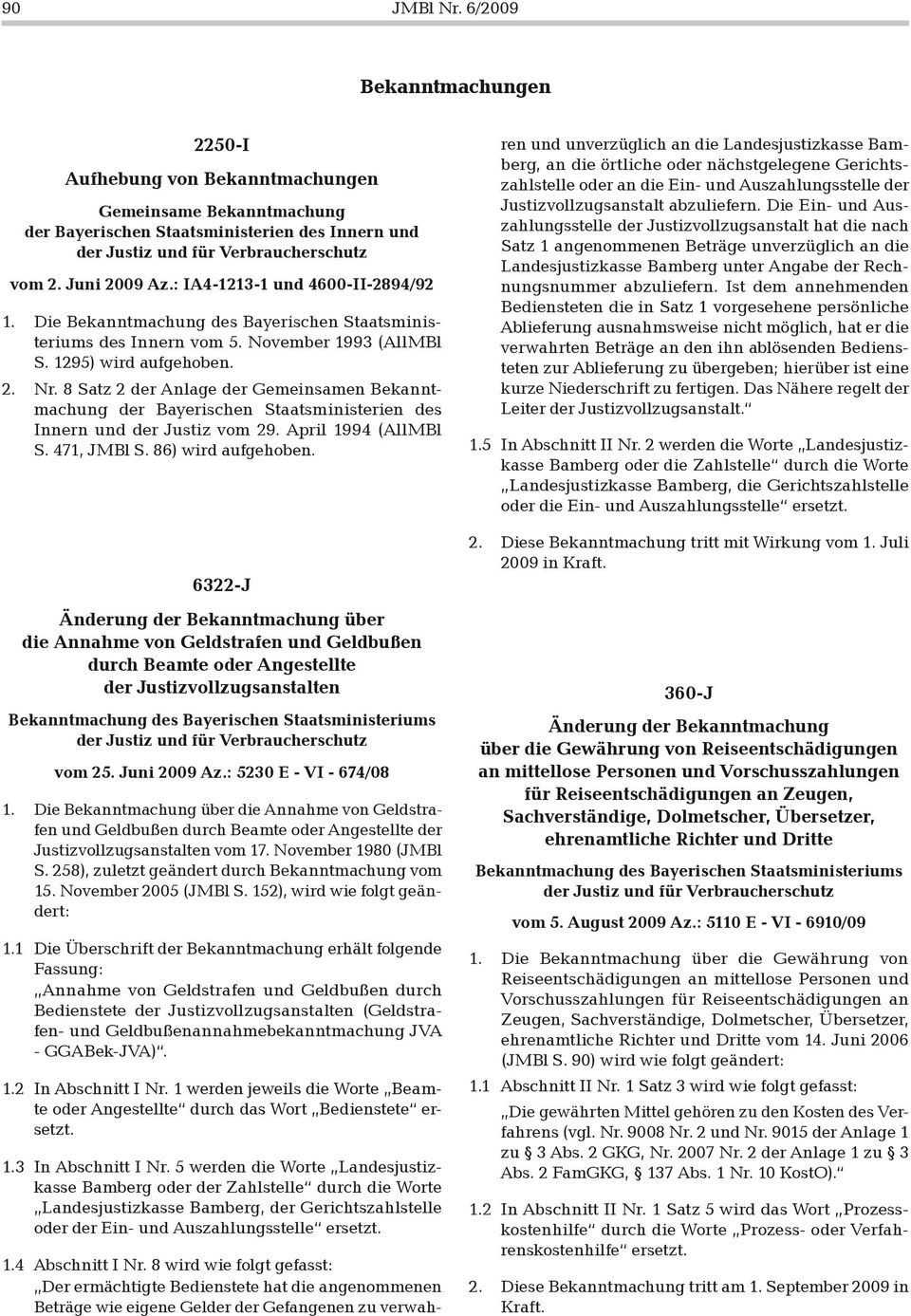 8 Satz 2 der Anlage der Gemeinsamen Bekanntmachung der Bayerischen Staatsministerien des Innern und der Justiz vom 29. April 1994 (AllMBl S. 471, JMBl S. 86) wird aufgehoben.