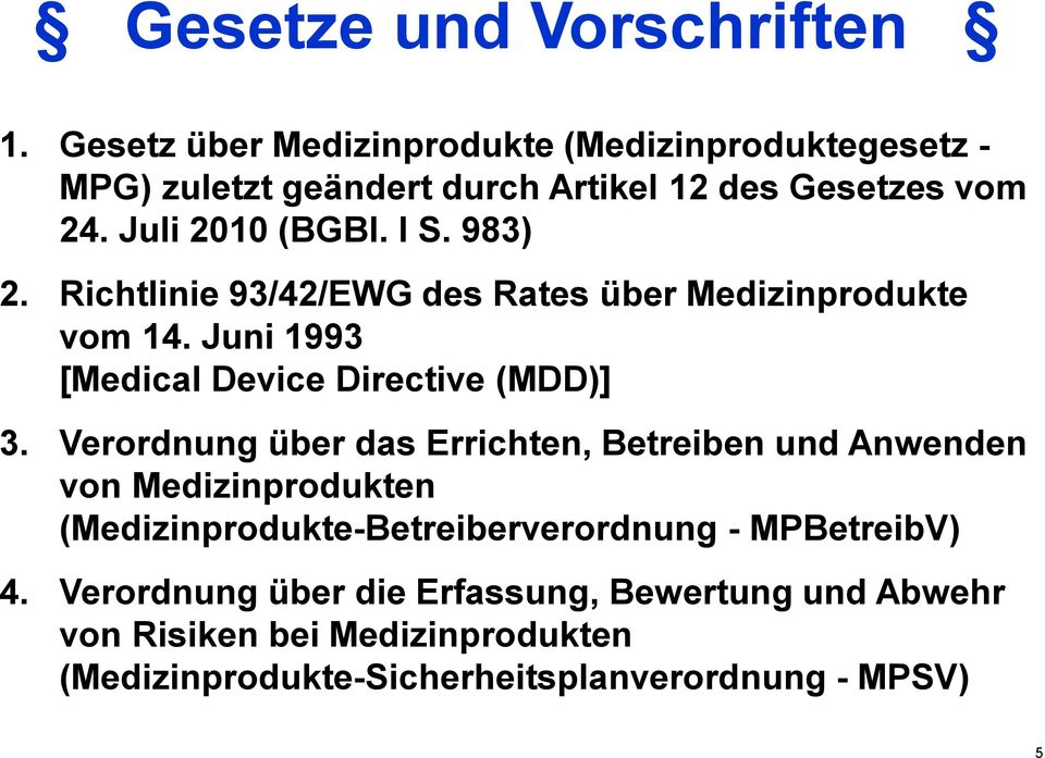 983) 2. Richtlinie 93/42/EWG des Rates über Medizinprodukte vom 14. Juni 1993 [Medical Device Directive (MDD)] 3.