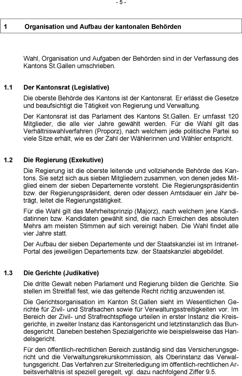 Der Kantonsrat ist das Parlament des Kantons St.Gallen. Er umfasst 120 Mitglieder, die alle vier Jahre gewählt werden.