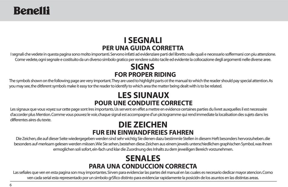 SIGNS FOR PROPER RIDING The symbols shown on the following page are very important. They are used to highlight parts ot the manual to which the reader should pay special attention.