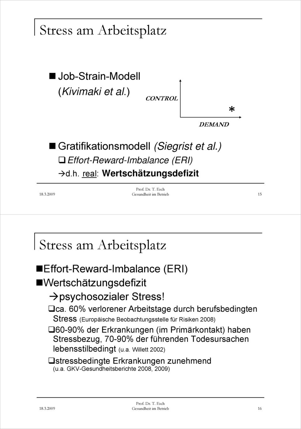 60% verlorener Arbeitstage durch berufsbedingten Stress (Europäische Beobachtungsstelle für Risiken 2008) 60-90% der Erkrankungen (im Primärkontakt) haben