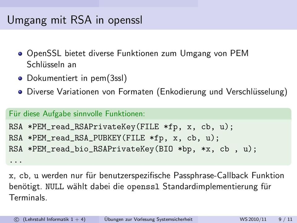 *fp, x, cb, u); RSA *PEM_read_bio_RSAPrivateKey(BIO *bp, *x, cb, u);... x, cb, u werden nur für benutzerspezifische Passphrase-Callback Funktion benötigt.