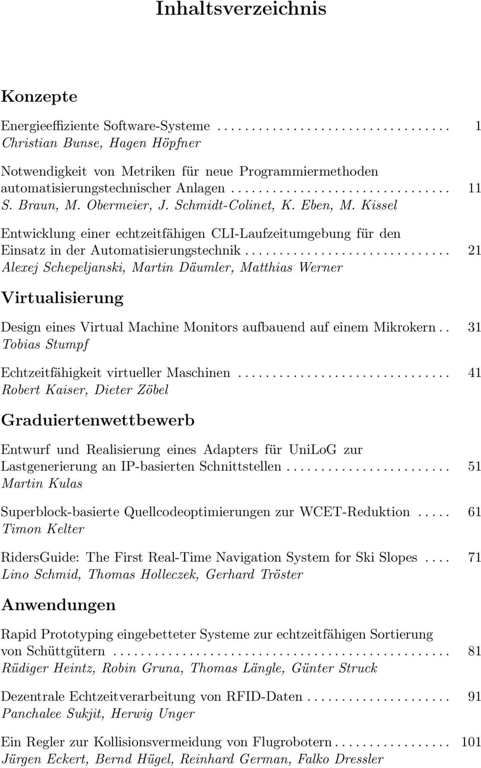 ............................. 21 Alexej Schepeljanski, Martin Däumler, Matthias Werner Virtualisierung Design eines Virtual Machine Monitors aufbauend auf einem Mikrokern.