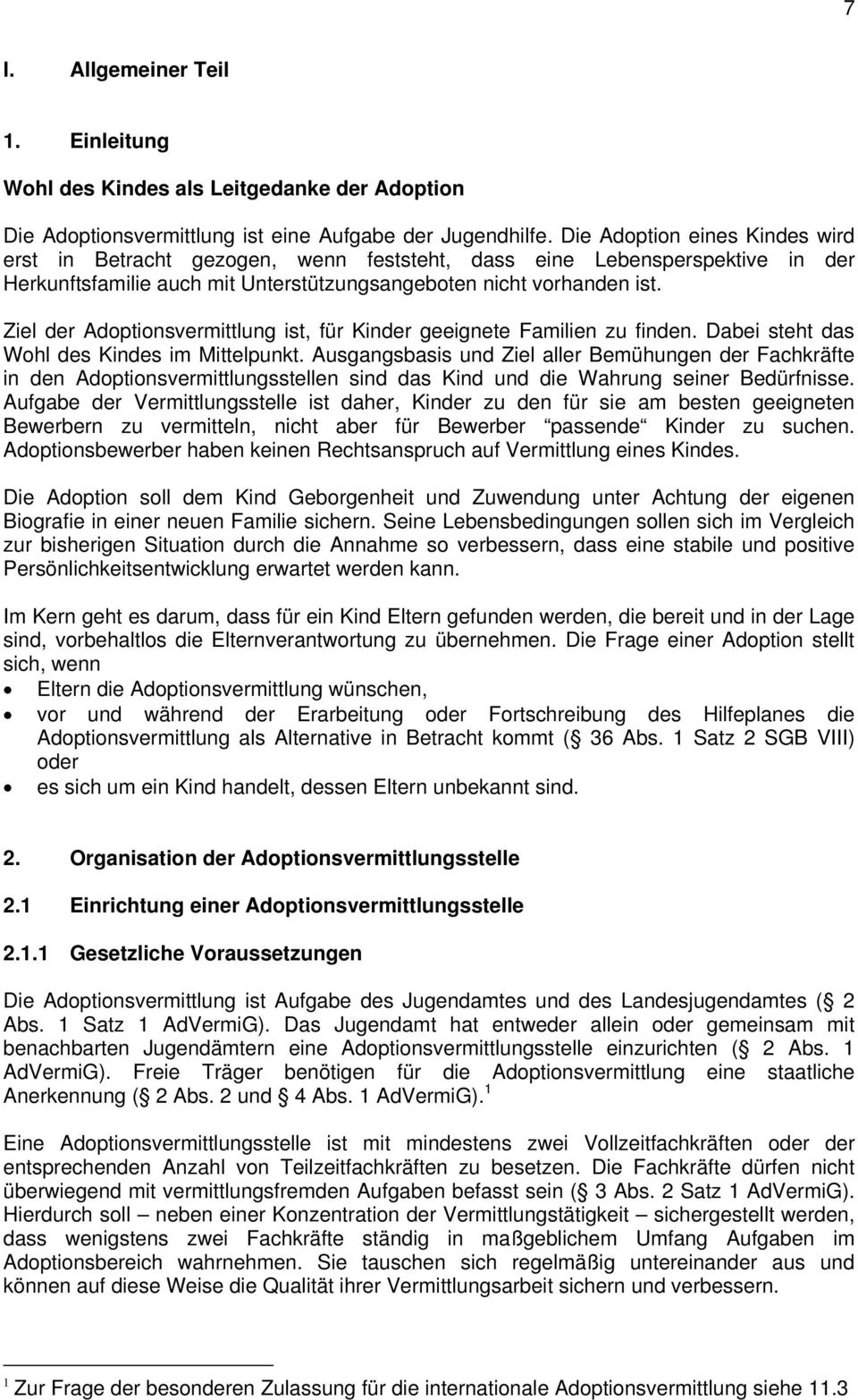 Ziel der Adoptionsvermittlung ist, für Kinder geeignete Familien zu finden. Dabei steht das Wohl des Kindes im Mittelpunkt.