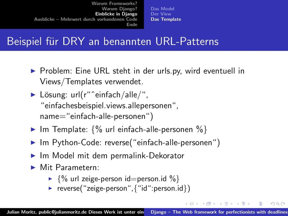 allepersonen, name= einfach-alle-personen ) Im Template: {% url einfach-alle-personen %} Im Python-Code: