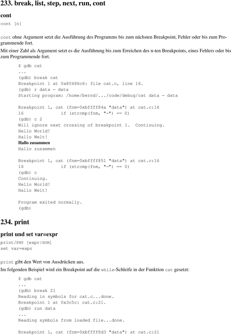 print $ gdb cat (gdb) break cat Breakpoint 1 at 0x80486c6: file cat.c, line 16.
