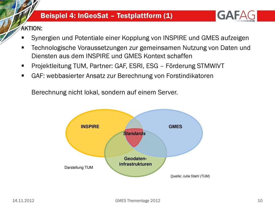 GAF, ESRI, ESG Förderung STMWIVT GAF: webbasierter Ansatz zur Berechnung von Forstindikatoren Berechnung nicht lokal, sondern auf