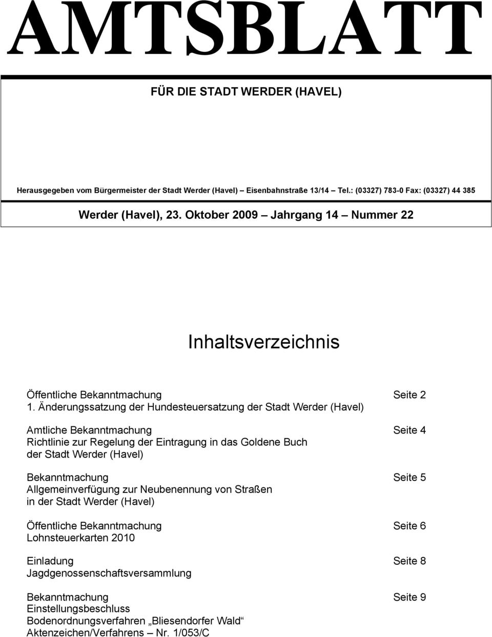Änderungssatzung der Hundesteuersatzung der Stadt Werder (Havel) Amtliche Bekanntmachung Seite 4 Richtlinie zur Regelung der Eintragung in das Goldene Buch der Stadt Werder (Havel)