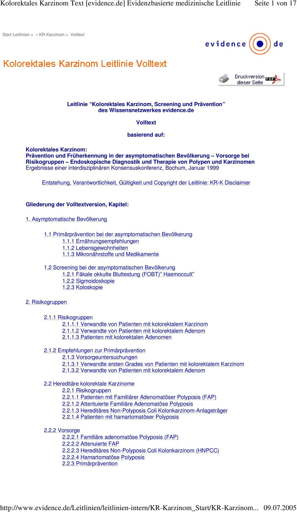 Karzinomen Ergebnisse einer interdisziplinären Konsensuskonferenz, Bochum, Januar 1999 Entstehung, Verantwortlichkeit, Gültigkeit und Copyright der Leitlinie: KR-K Disclaimer Gliederung der