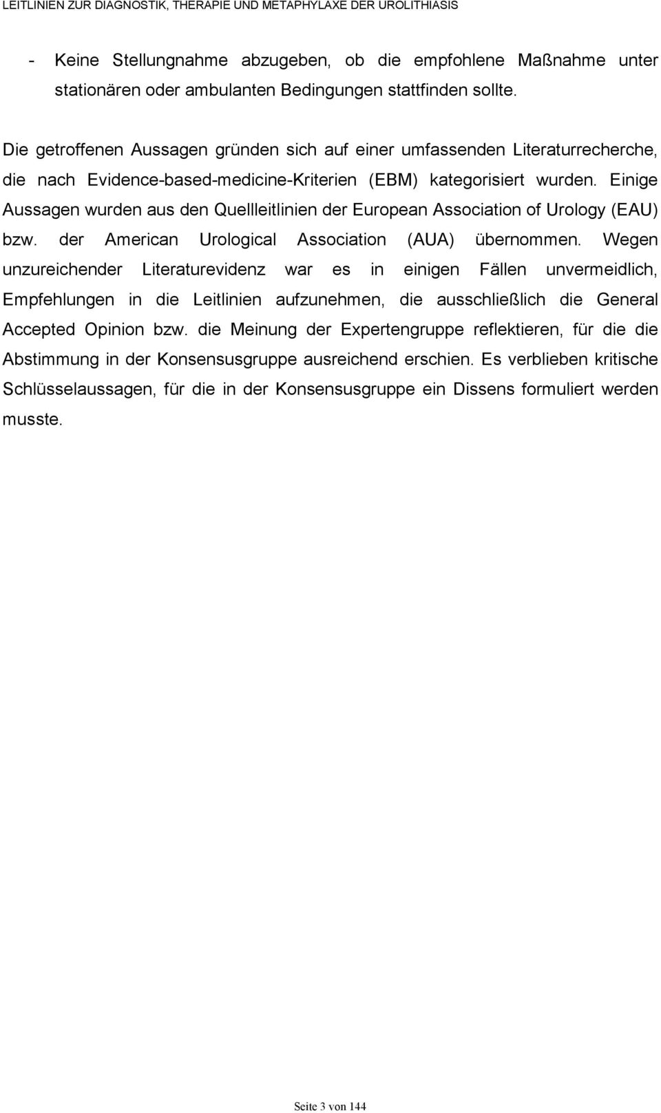 Einige Aussagen wurden aus den Quellleitlinien der European Association of Urology (EAU) bzw. der American Urological Association (AUA) übernommen.