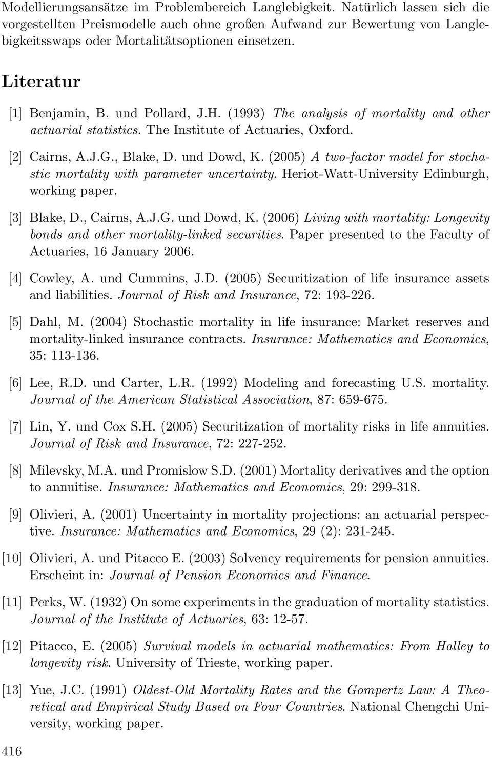 (1993) The analysis of mortality and other actuarial statistics. The Institute of Actuaries, Oxford. [2] Cairns, A.J.G., Blake, D. und Dowd, K.