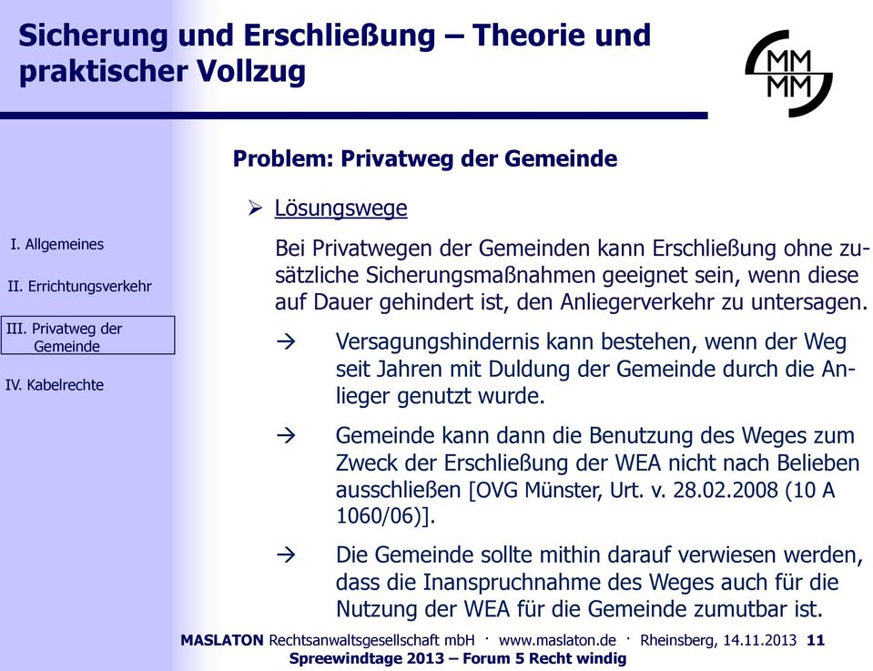 kann dann die Benutzung des Weges zum Zweck der Erschließung der WEA nicht nach Belieben ausschließen [OVG Münster, Urt. v. 28.02.2008 (10 A 1060/06)].