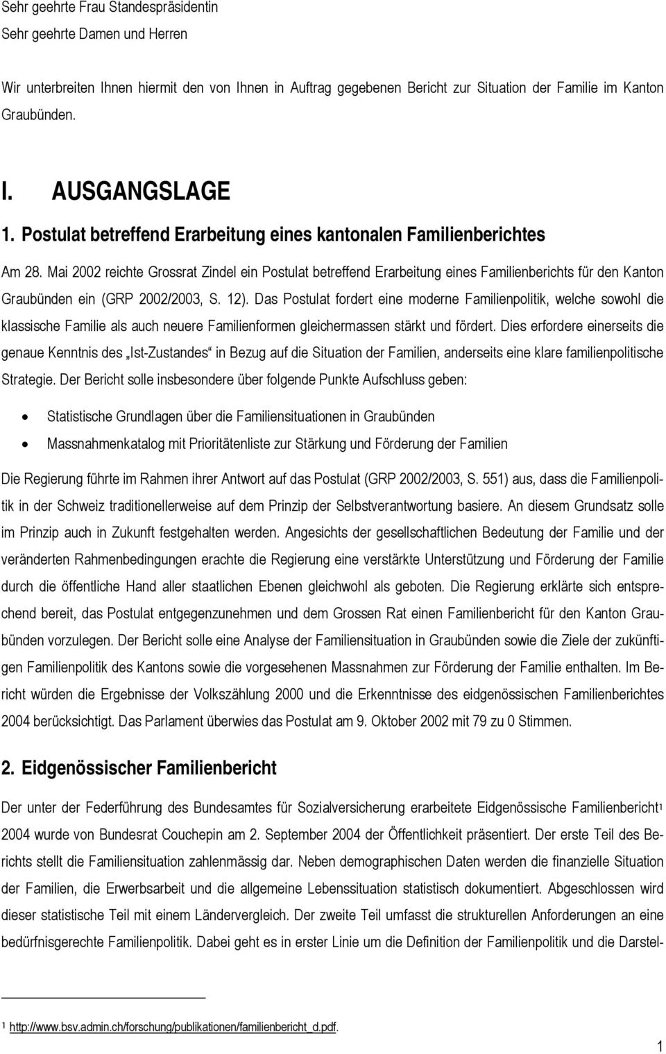 Mai 2002 reichte Grossrat Zindel ein Postulat betreffend Erarbeitung eines Familienberichts für den Kanton Graubünden ein (GRP 2002/2003, S. 12).