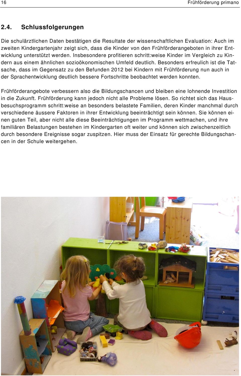 ihrer Entwicklung unterstützt werden. Insbesondere profitieren schritt:weise Kinder im Vergleich zu Kindern aus einem ähnlichen sozioökonomischen Umfeld deutlich.