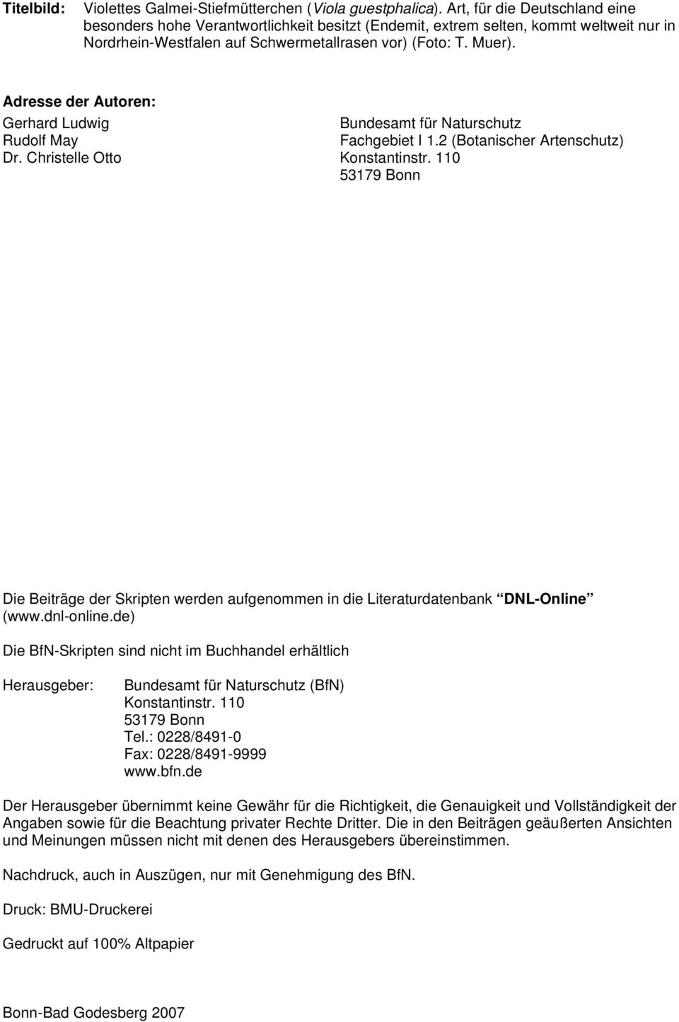 Adresse der Autoren: Gerhard Ludwig Bundesamt für Naturschutz Rudolf May Fachgebiet I 1.2 (Botanischer Artenschutz) Dr. Christelle Otto Konstantinstr.