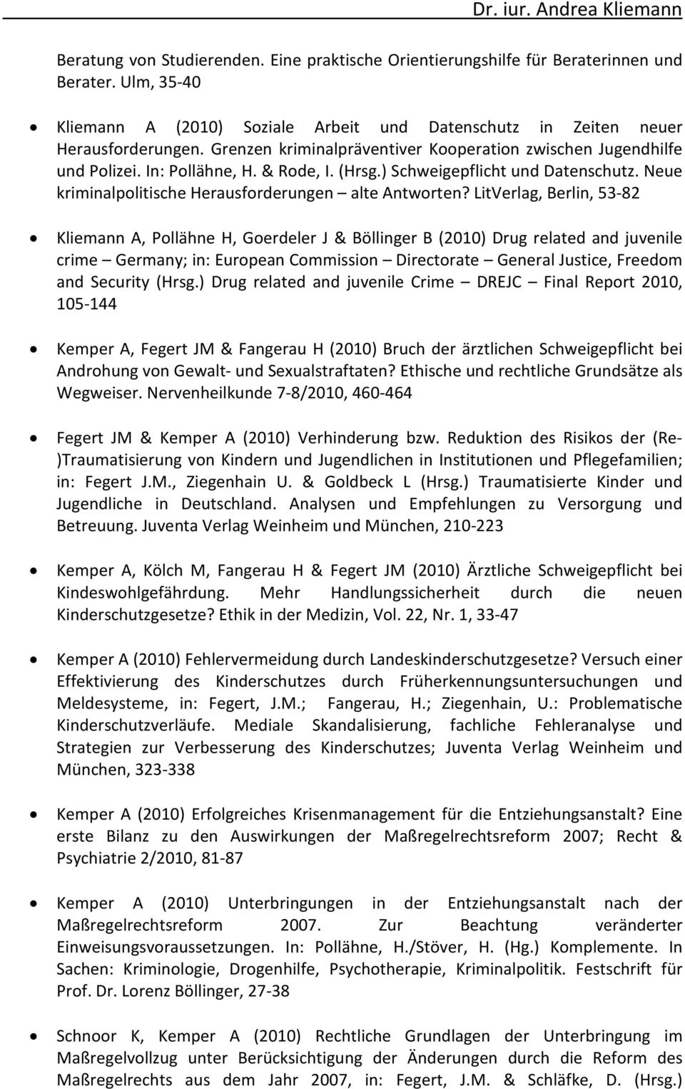 LitVerlag, Berlin, 53-82 Kliemann A, Pollähne H, Goerdeler J & Böllinger B (2010) Drug related and juvenile crime Germany; in: European Commission Directorate General Justice, Freedom and Security