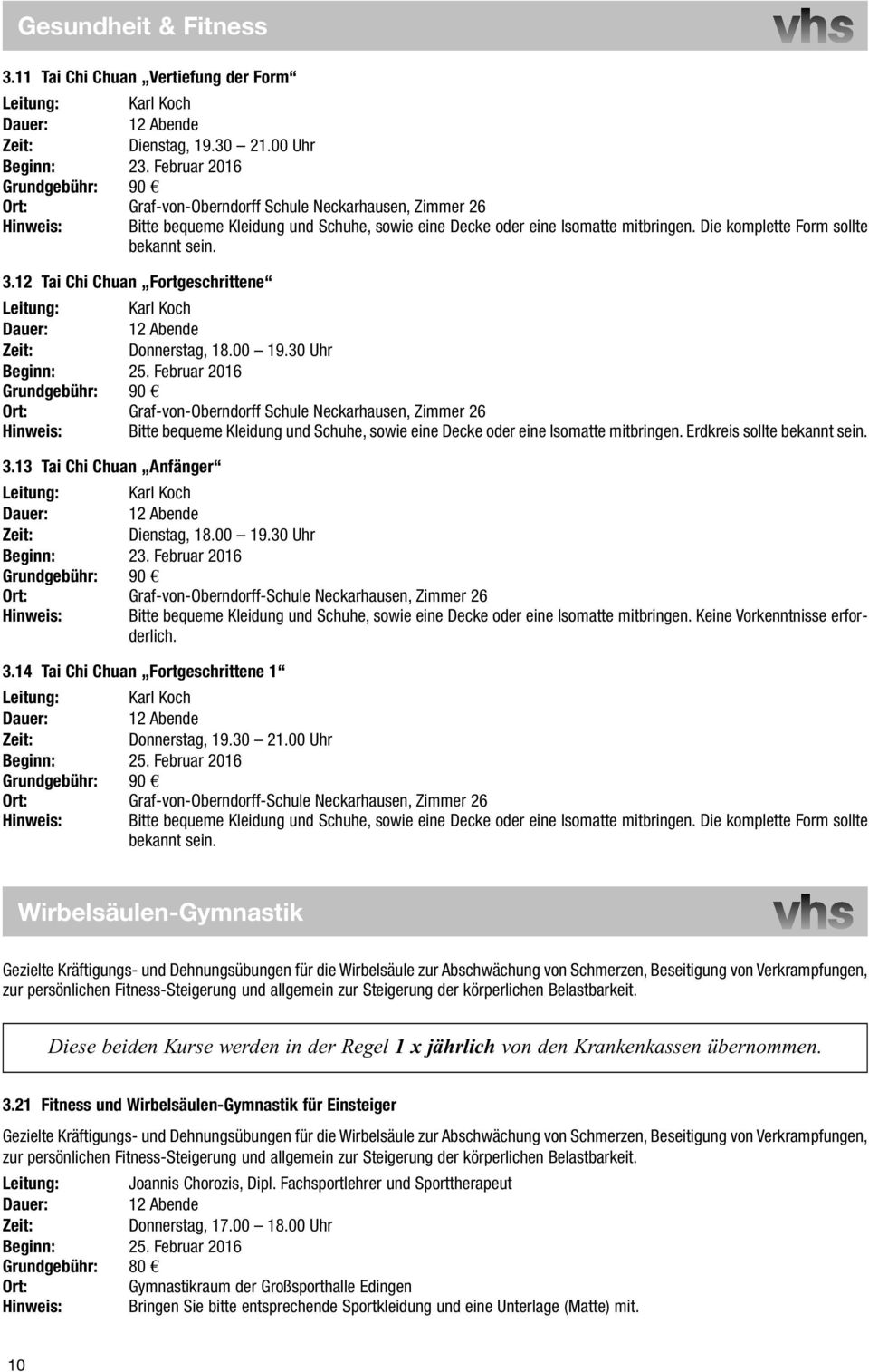 Die komplette Form sollte bekannt sein. 3.12 Tai Chi Chuan Fortgeschrittene Leitung: Karl Koch Dauer: 12 Abende Donnerstag, 18.00 19.30 Uhr Beginn: 25.  Erdkreis sollte bekannt sein. 3.13 Tai Chi Chuan Anfänger Leitung: Karl Koch Dauer: 12 Abende Dienstag, 18.