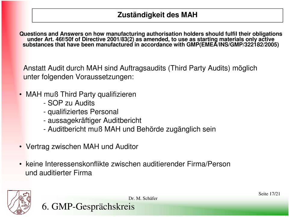 Anstatt Audit durch MAH sind Auftragsaudits (Third Party Audits) möglich unter folgenden Voraussetzungen: MAH muß Third Party qualifizieren - SOP zu Audits - qualifiziertes
