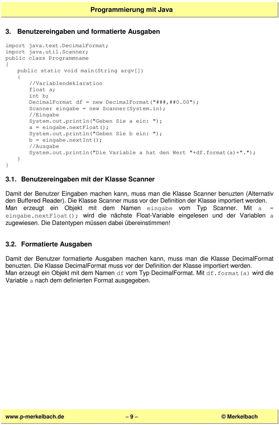00"); Scanner eingabe = new Scanner(System.in); //Eingabe System.out.println("Geben Sie a ein: "); a = eingabe.nextfloat(); System.out.println("Geben Sie b ein: "); b = eingabe.