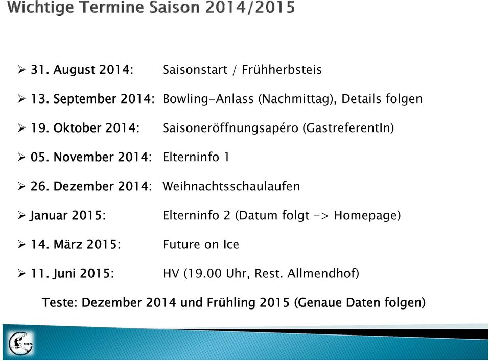 Oktober 2014: Saisoneröffnungsapéro (GastreferentIn) 05. November 2014: Elterninfo 1 26.