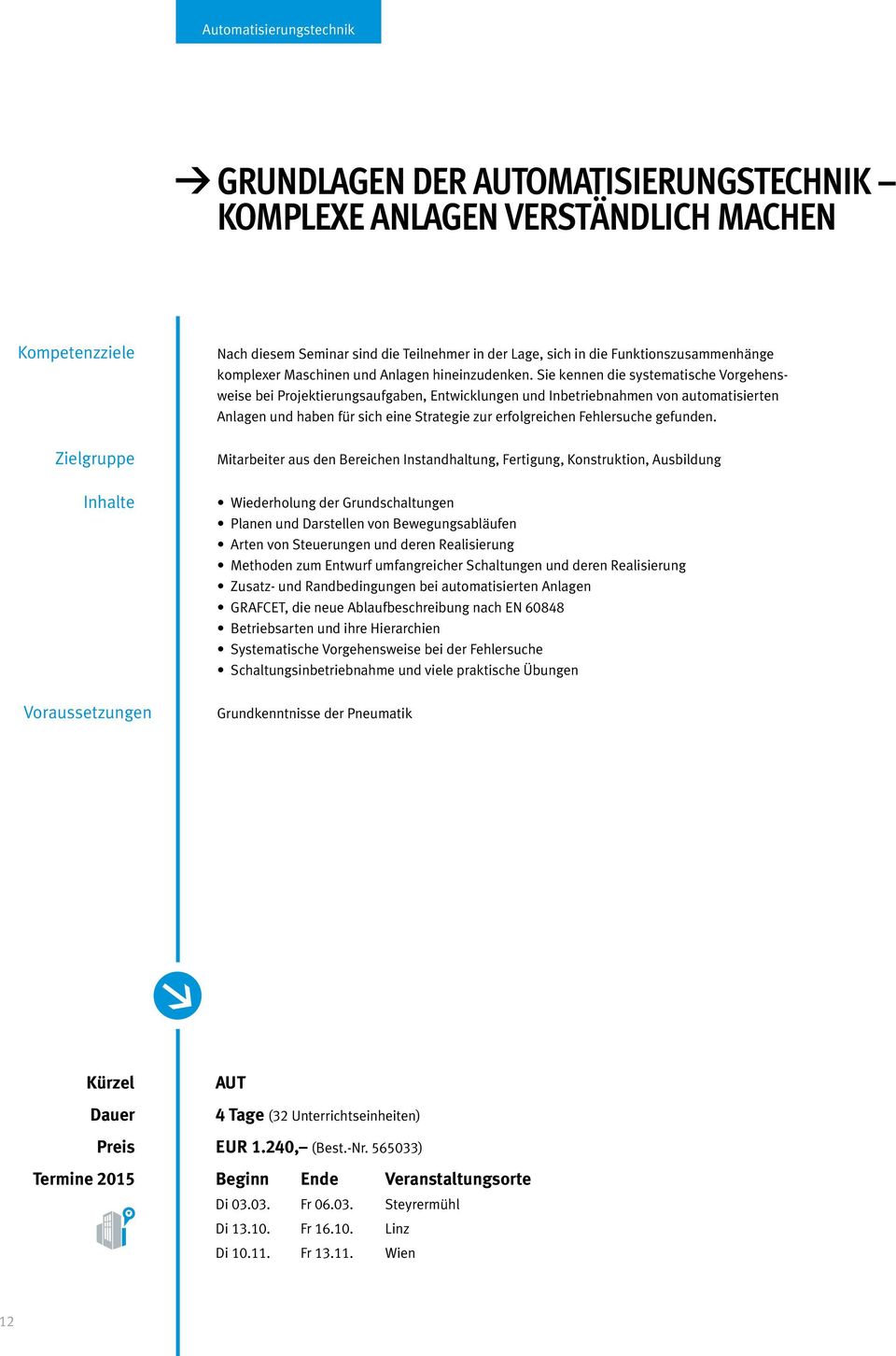 Sie kennen die systematische Vorgehensweise bei Projektierungsaufgaben, Entwicklungen und Inbetriebnahmen von automatisierten Anlagen und haben für sich eine Strategie zur erfolgreichen Fehlersuche