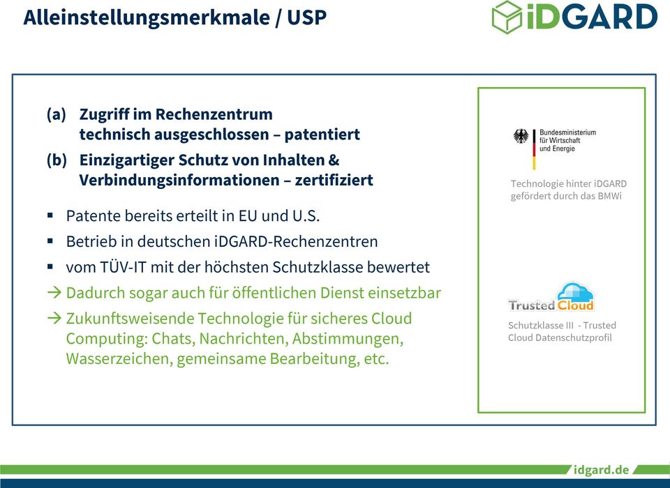 Betrieb in deutschen idgard-rechenzentren vom TÜV-IT mit der höchsten Schutzklasse bewertet Dadurch sogar auch für öffentlichen Dienst einsetzbar