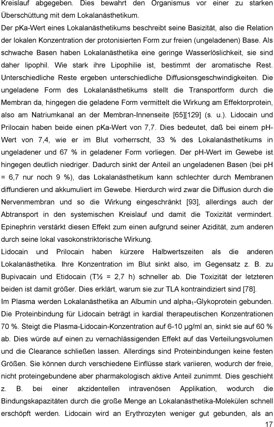 Als schwache Basen haben Lokalanästhetika eine geringe Wasserlöslichkeit, sie sind daher lipophil. Wie stark ihre Lipophilie ist, bestimmt der aromatische Rest.